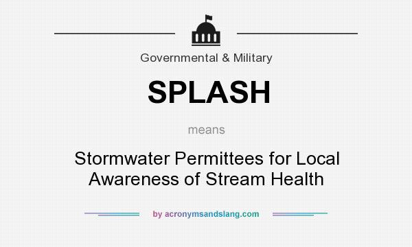 What does SPLASH mean? It stands for Stormwater Permittees for Local Awareness of Stream Health