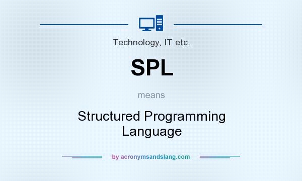 What does SPL mean? It stands for Structured Programming Language