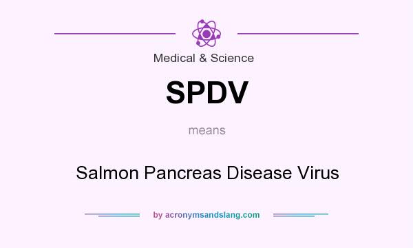 What does SPDV mean? It stands for Salmon Pancreas Disease Virus