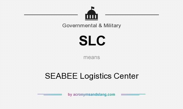 What does SLC mean? It stands for SEABEE Logistics Center