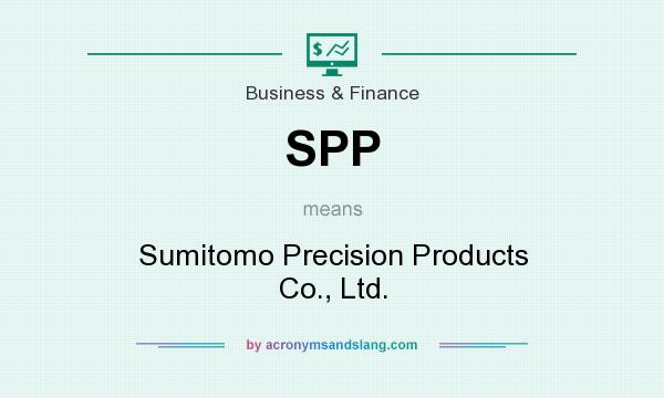 What does SPP mean? It stands for Sumitomo Precision Products Co., Ltd.
