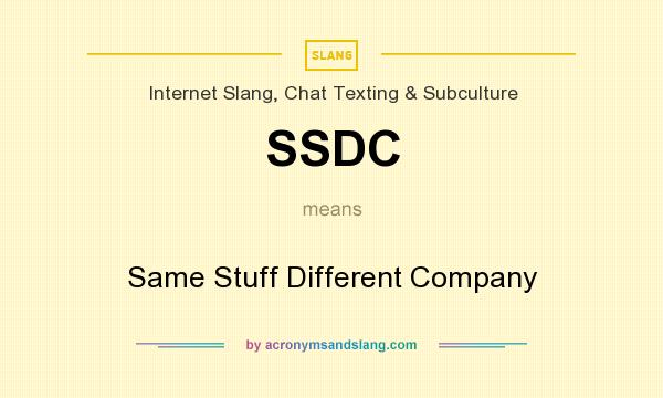 What does SSDC mean? It stands for Same Stuff Different Company