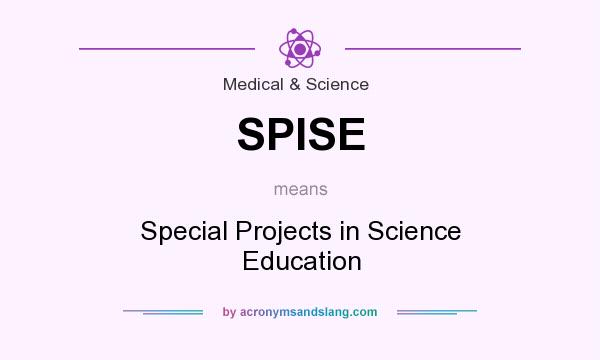 What does SPISE mean? It stands for Special Projects in Science Education