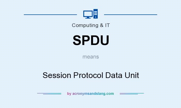What does SPDU mean? It stands for Session Protocol Data Unit