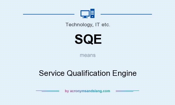 What does SQE mean? It stands for Service Qualification Engine