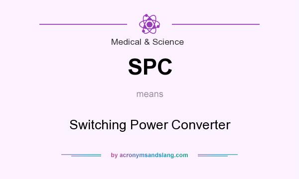 What does SPC mean? It stands for Switching Power Converter