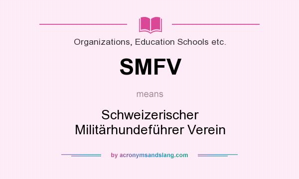 What does SMFV mean? It stands for Schweizerischer Militärhundeführer Verein