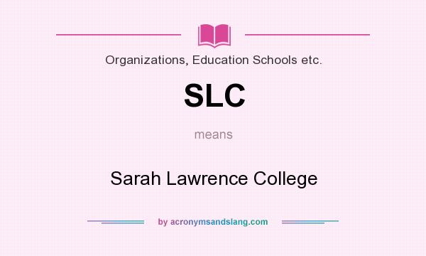 What does SLC mean? It stands for Sarah Lawrence College