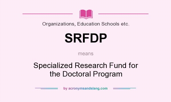 What does SRFDP mean? It stands for Specialized Research Fund for the Doctoral Program