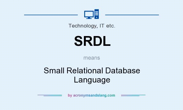 What does SRDL mean? It stands for Small Relational Database Language