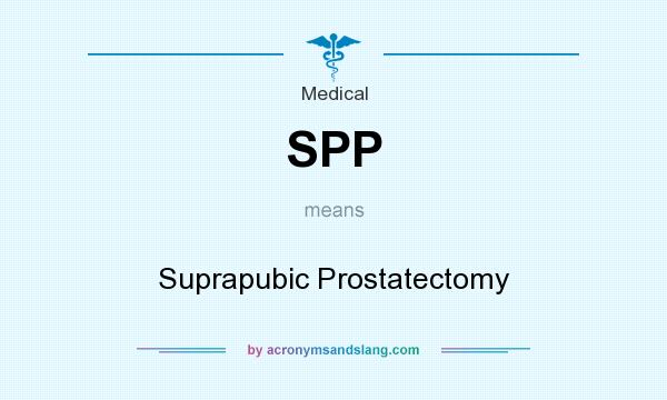 What does SPP mean? It stands for Suprapubic Prostatectomy
