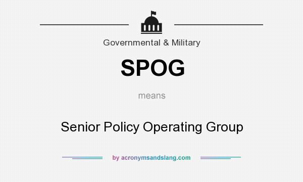 What does SPOG mean? It stands for Senior Policy Operating Group