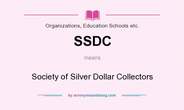 What does SSDC mean? It stands for Society of Silver Dollar Collectors