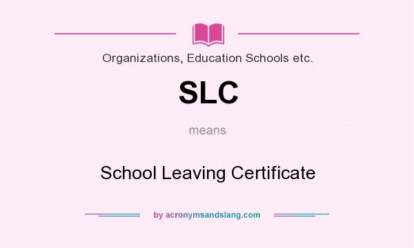 What does SLC mean? It stands for School Leaving Certificate