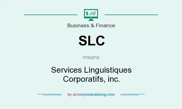 What does SLC mean? It stands for Services Linguistiques Corporatifs, inc.
