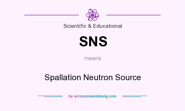 What does SNS mean? It stands for Spallation Neutron Source
