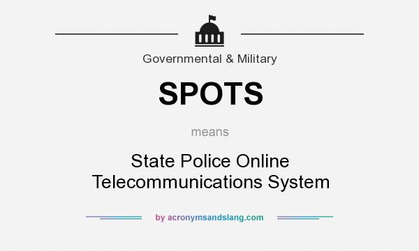 What does SPOTS mean? It stands for State Police Online Telecommunications System