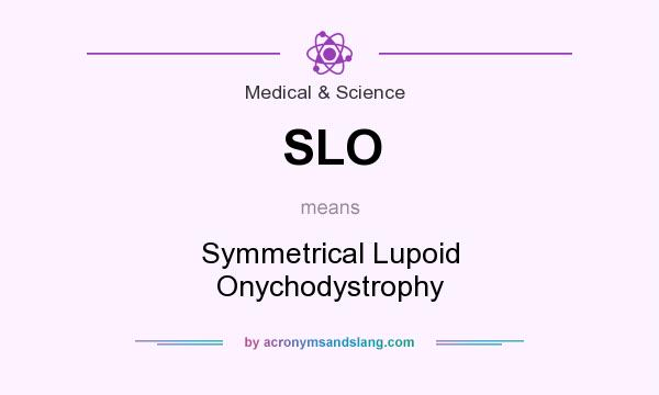 What does SLO mean? It stands for Symmetrical Lupoid Onychodystrophy