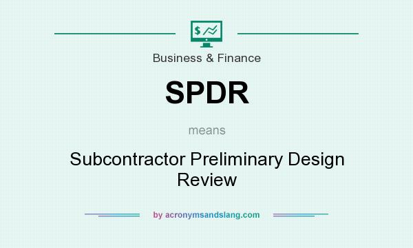 What does SPDR mean? It stands for Subcontractor Preliminary Design Review