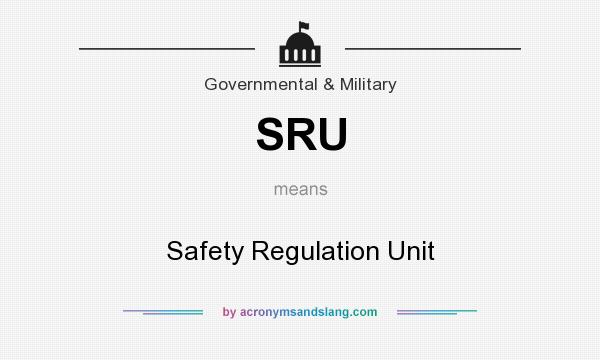 What does SRU mean? It stands for Safety Regulation Unit