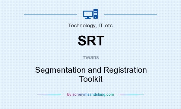 What does SRT mean? It stands for Segmentation and Registration Toolkit