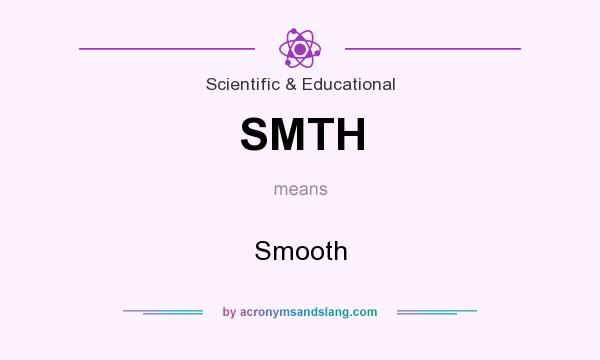 What does SMTH mean? It stands for Smooth