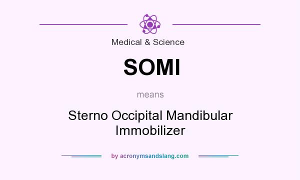 What does SOMI mean? It stands for Sterno Occipital Mandibular Immobilizer