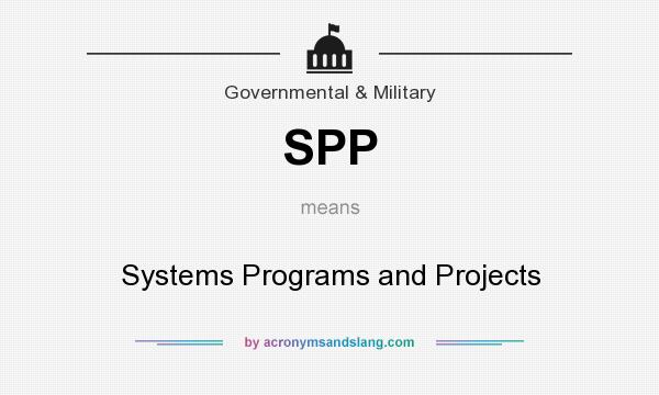 What does SPP mean? It stands for Systems Programs and Projects