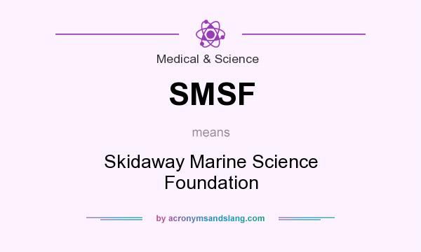 What does SMSF mean? It stands for Skidaway Marine Science Foundation