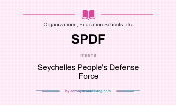 What does SPDF mean? It stands for Seychelles People`s Defense Force