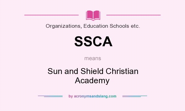 What does SSCA mean? It stands for Sun and Shield Christian Academy
