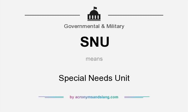 What does SNU mean? It stands for Special Needs Unit
