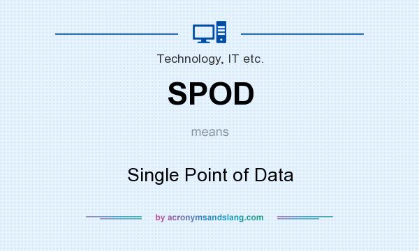 What does SPOD mean? It stands for Single Point of Data