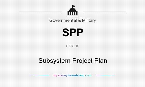 What does SPP mean? It stands for Subsystem Project Plan