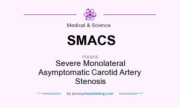 What does SMACS mean? It stands for Severe Monolateral Asymptomatic Carotid Artery Stenosis
