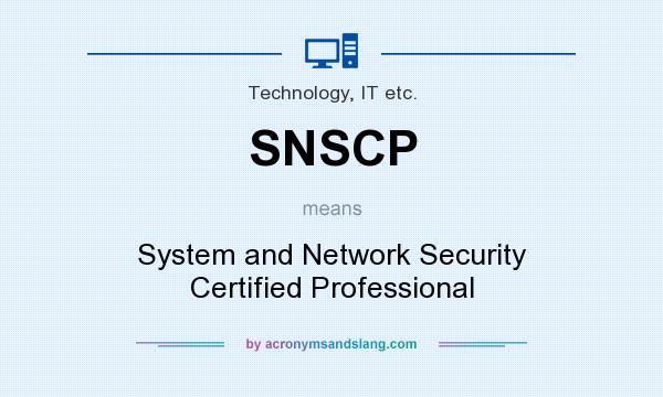 What does SNSCP mean? It stands for System and Network Security Certified Professional