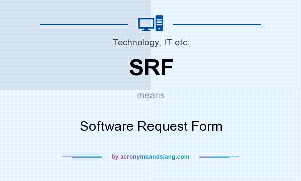 What does SRF mean? It stands for Software Request Form