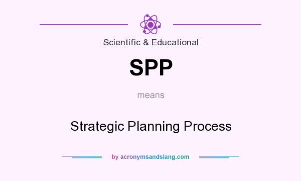 What does SPP mean? It stands for Strategic Planning Process