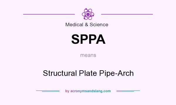 What does SPPA mean? It stands for Structural Plate Pipe-Arch