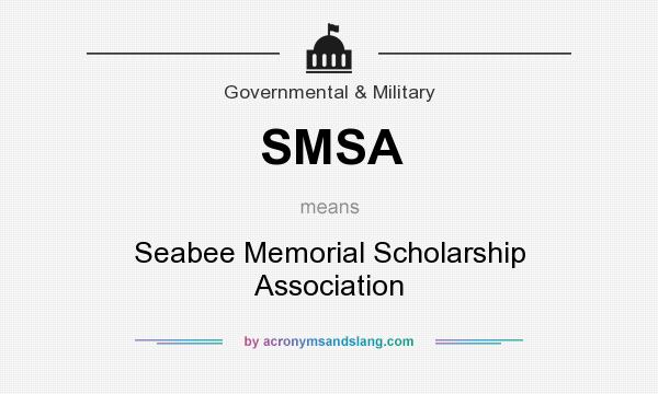 What does SMSA mean? It stands for Seabee Memorial Scholarship Association