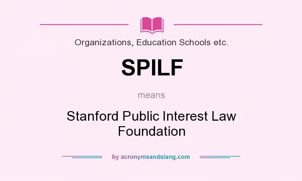 What does SPILF mean? It stands for Stanford Public Interest Law Foundation
