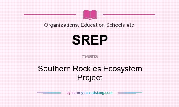 What does SREP mean? It stands for Southern Rockies Ecosystem Project
