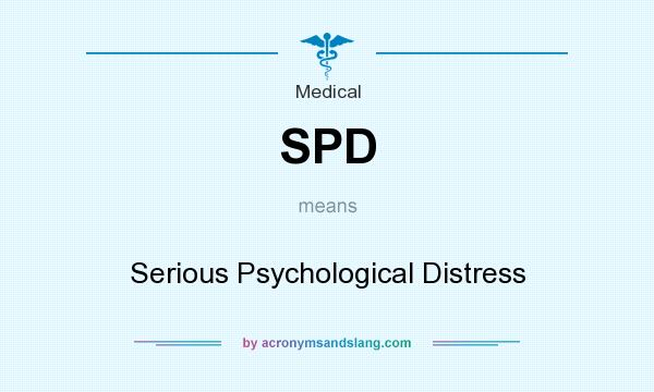 What does SPD mean? It stands for Serious Psychological Distress