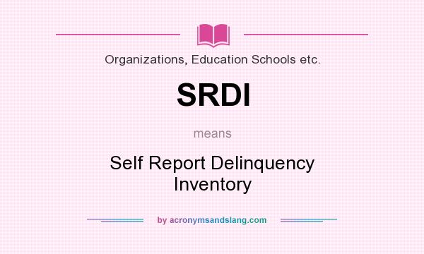What does SRDI mean? It stands for Self Report Delinquency Inventory