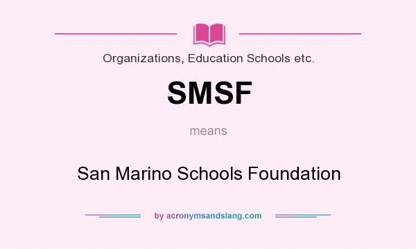 What does SMSF mean? It stands for San Marino Schools Foundation