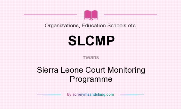 What does SLCMP mean? It stands for Sierra Leone Court Monitoring Programme