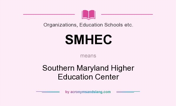 What does SMHEC mean? It stands for Southern Maryland Higher Education Center