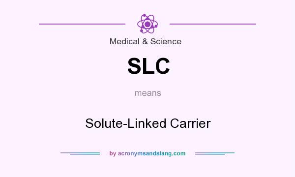What does SLC mean? It stands for Solute-Linked Carrier