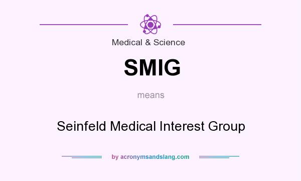 What does SMIG mean? It stands for Seinfeld Medical Interest Group