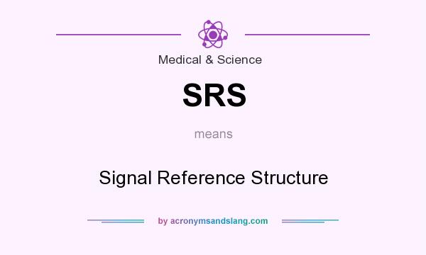 What does SRS mean? It stands for Signal Reference Structure